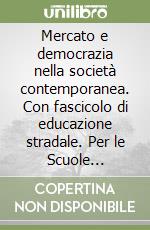 Mercato e democrazia nella società contemporanea. Con fascicolo di educazione stradale. Per le Scuole superiori. Vol. 1 libro