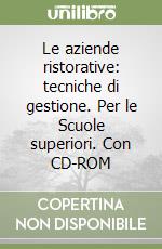 Le aziende ristorative: tecniche di gestione. Per le Scuole superiori. Con CD-ROM libro