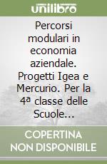 Percorsi modulari in economia aziendale. Progetti Igea e Mercurio. Per la 4ª classe delle Scuole superiori. Con CD-ROM libro