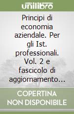 Principi di economia aziendale. Per gli Ist. professionali. Vol. 2 e fascicolo di aggiornamento 2004 libro