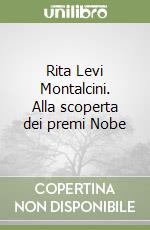 Rita Levi Montalcini. Alla scoperta dei premi Nobe libro