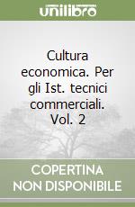 Cultura economica. Per gli Ist. tecnici commerciali. Vol. 2 libro