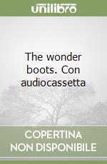 The wonder boots. Con audiocassetta libro