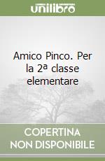 Amico Pinco. Per la 2ª classe elementare libro