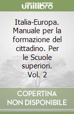 Italia-Europa. Manuale per la formazione del cittadino. Per le Scuole superiori. Vol. 2 libro