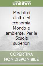 Moduli di diritto ed economia. Mondo e ambiente. Per le Scuole superiori libro
