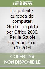 La patente europea del computer. Guida completa per Office 2000. Per le Scuole superiori. Con CD-ROM libro