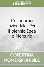 L'economia aziendale. Per il biennio Igea e Mercurio libro