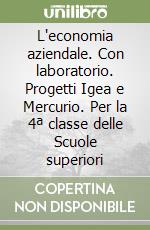 L'economia aziendale. Con laboratorio. Progetti Igea e Mercurio. Per la 4ª classe delle Scuole superiori libro