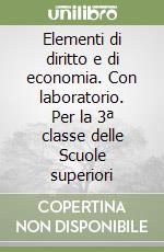 Elementi di diritto e di economia. Con laboratorio. Per la 3ª classe delle Scuole superiori libro