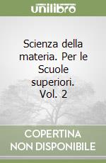 Scienza della materia. Per le Scuole superiori. Vol. 2 libro