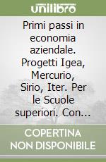 Primi passi in economia aziendale. Progetti Igea, Mercurio, Sirio, Iter. Per le Scuole superiori. Con CD-ROM libro