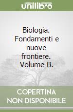 Biologia. Fondamenti e nuove frontiere. Volume B.  libro
