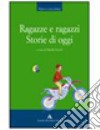 Ragazze e ragazzi. Storie di oggi. Per la Scuola m libro