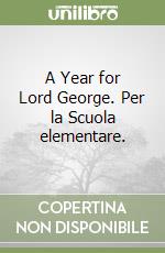 A Year for Lord George. Per la Scuola elementare. 