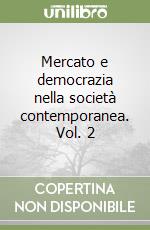 Mercato e democrazia nella società contemporanea. Vol. 2 libro