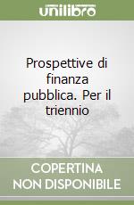 Prospettive di finanza pubblica. Per il triennio libro