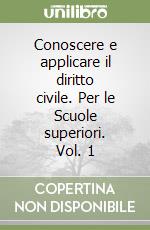 Conoscere e applicare il diritto civile. Per le Scuole superiori. Vol. 1 libro