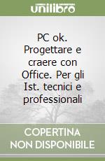 PC ok. Progettare e craere con Office. Per gli Ist. tecnici e professionali libro