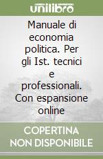 Manuale di economia politica. Per gli Ist. tecnici e professionali. Con espansione online libro