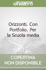 Orizzonti. Con Portfolio. Per la Scuola media libro