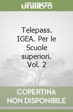 Telepass. IGEA. Per le Scuole superiori. Vol. 2 libro