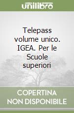 Telepass volume unico. IGEA. Per le Scuole superiori libro