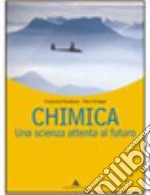 Chimica. Una scienza attenta al futuro. Per le Scuole superiori. Con espansione online libro