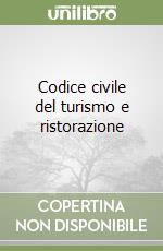 Codice civile del turismo e ristorazione libro