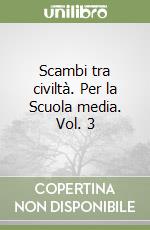Scambi tra civiltà. Per la Scuola media. Vol. 3 libro