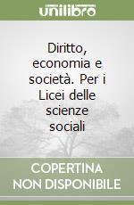 Diritto, economia e società. Per i Licei delle scienze sociali libro