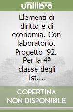 Elementi di diritto e di economia. Con laboratorio. Progetto '92. Per la 4ª classe degli Ist. professionali per i servizi commerciali libro