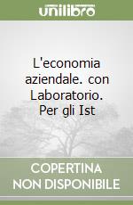 L'economia aziendale. con Laboratorio. Per gli Ist libro