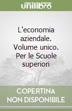 L'economia aziendale. Volume unico. Per le Scuole superiori libro