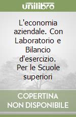 L'economia aziendale. Con Laboratorio e Bilancio d'esercizio. Per le Scuole superiori libro