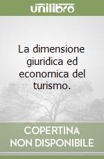 La dimensione giuridica ed economica del turismo.  libro