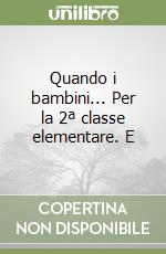 Quando i bambini... Per la 2ª classe elementare. E libro