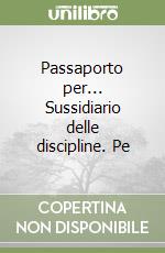 Passaporto per... Sussidiario delle discipline. Pe libro