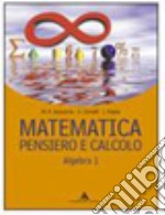 Matematica. Pensiero e calcolo. Algebra. Per le Sc libro