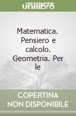 Matematica. Pensiero e calcolo. Geometria. Per le  libro