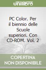 PC Color. Per il biennio delle Scuole superiori. Con CD-ROM. Vol. 2 libro