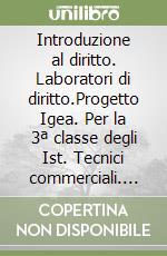 Introduzione al diritto. Laboratori di diritto.Progetto Igea. Per la 3ª classe degli Ist. Tecnici commerciali. Con espansione online. Vol. 3 libro