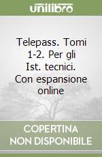 Telepass. Tomi 1-2. Per gli Ist. tecnici. Con espansione online libro