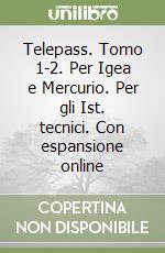 Telepass. Tomo 1-2. Per Igea e Mercurio. Per gli Ist. tecnici. Con espansione online libro