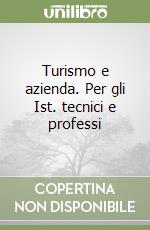 Turismo e azienda. Per gli Ist. tecnici e professi