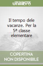 Il tempo dele vacanze. Per la 5ª classe elementare libro