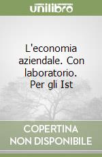 L'economia aziendale. Con laboratorio. Per gli Ist libro