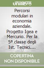 Percorsi modulari in economia aziendale. Progetto Igea e Mercurio. Per la 5ª classe degli Ist. Tecnici. Con CD-ROM. Vol. 3 libro