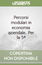 Percorsi modulari in economia aziendale. Per la 5ª libro