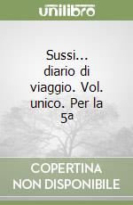 Sussi... diario di viaggio. Vol. unico. Per la 5ª  libro